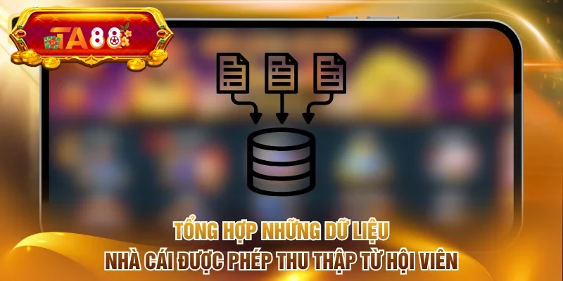 Tổng hợp những dữ liệu nhà cái được phép thu thập từ hội viên